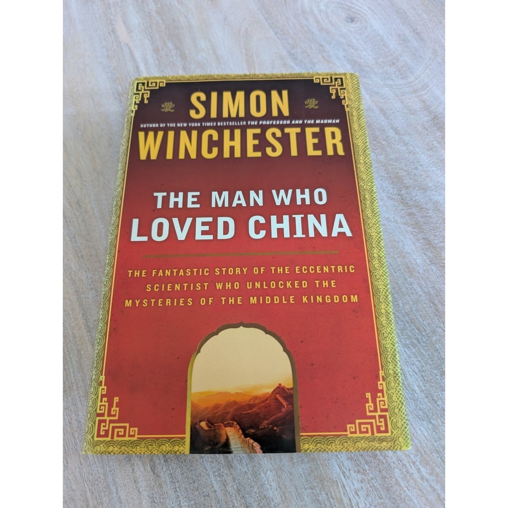 Man Who Loved China: The Fantastic Story of the Eccentric Scientist